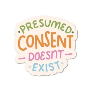Presumed Consent Doesn't Exist Sticker